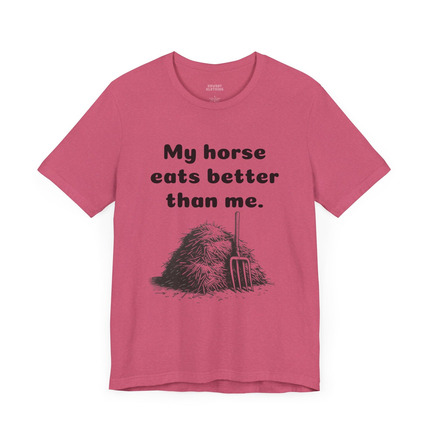 My horse eats better than me - Unisex Tee