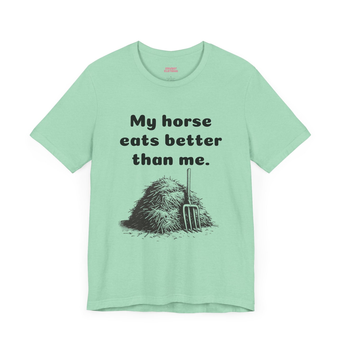 My horse eats better than me - Unisex Tee