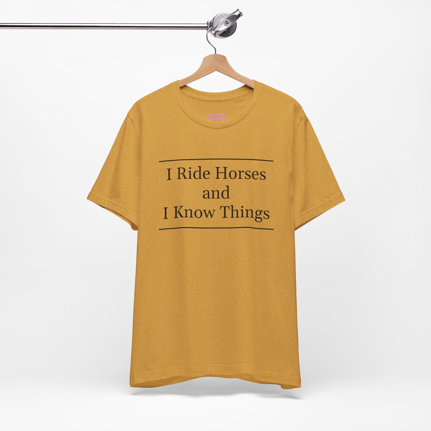 I Ride Horses and I Know Things - Unisex Tee