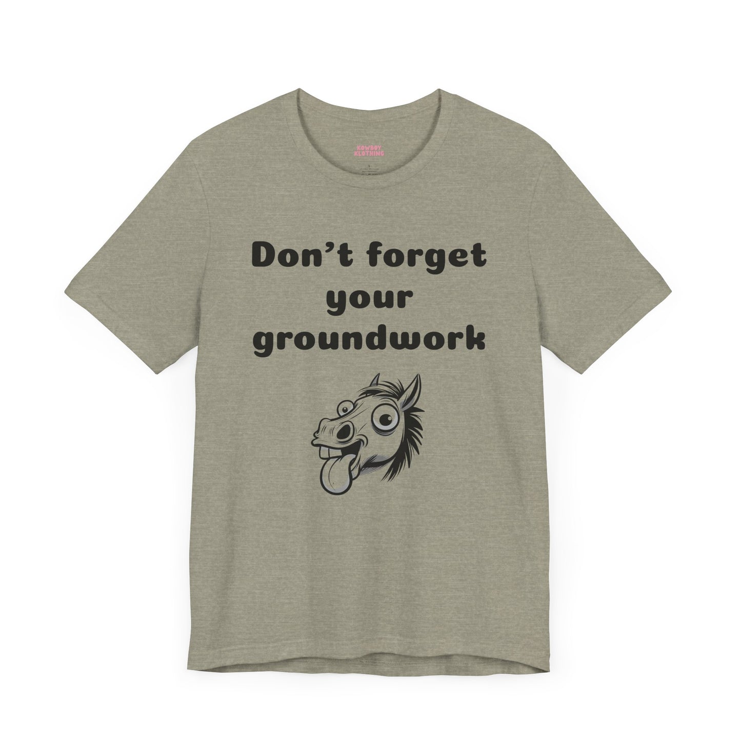 Don't forget your groundwork - Unisex Tee