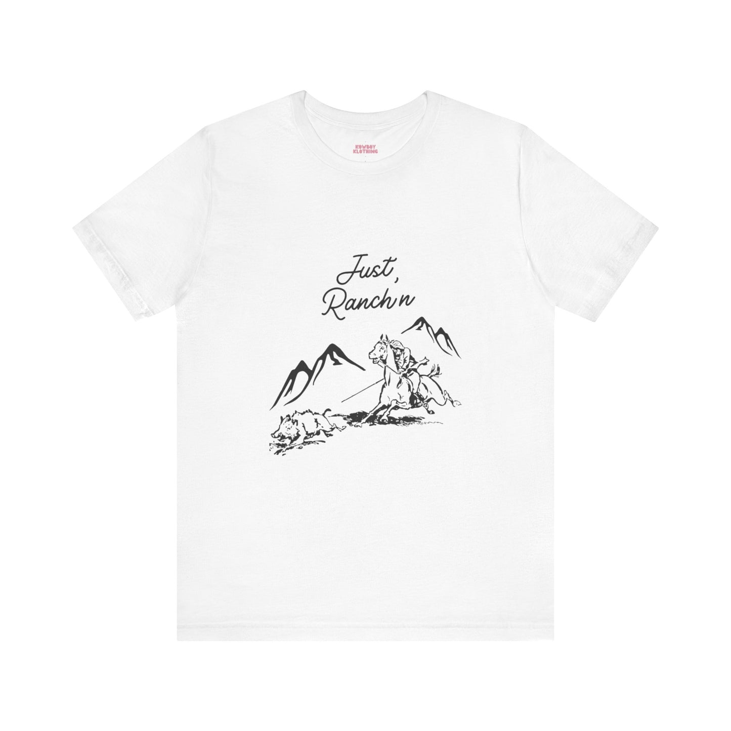 Just Ranch'n - Unisex Tee