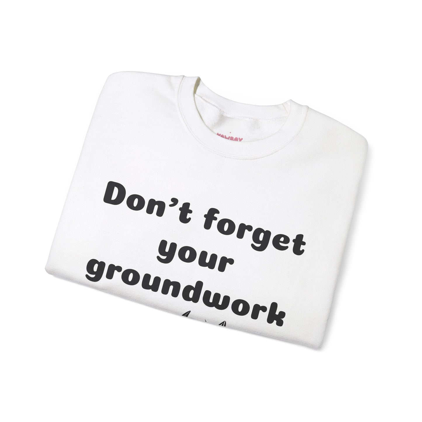 Don't forget your groundwork - Unisex Crewneck Sweatshirt