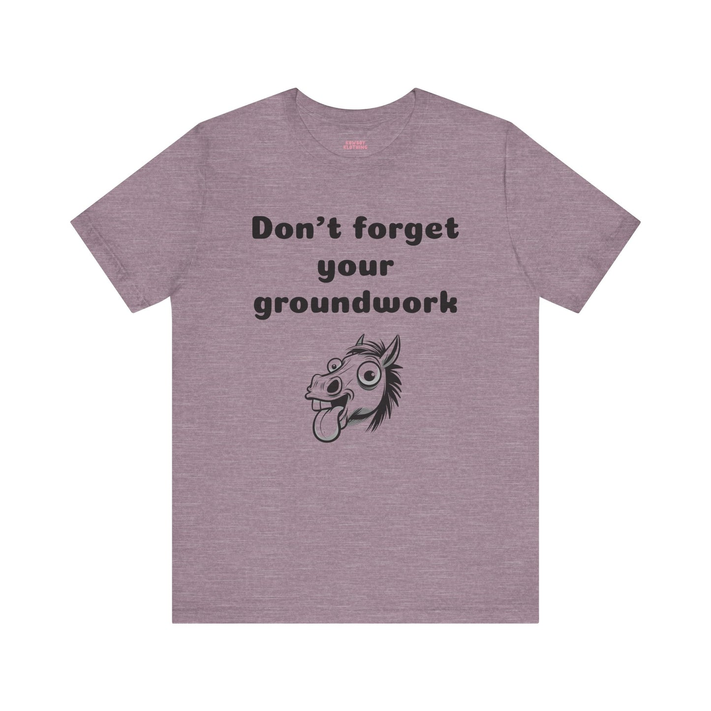 Don't forget your groundwork - Unisex Tee