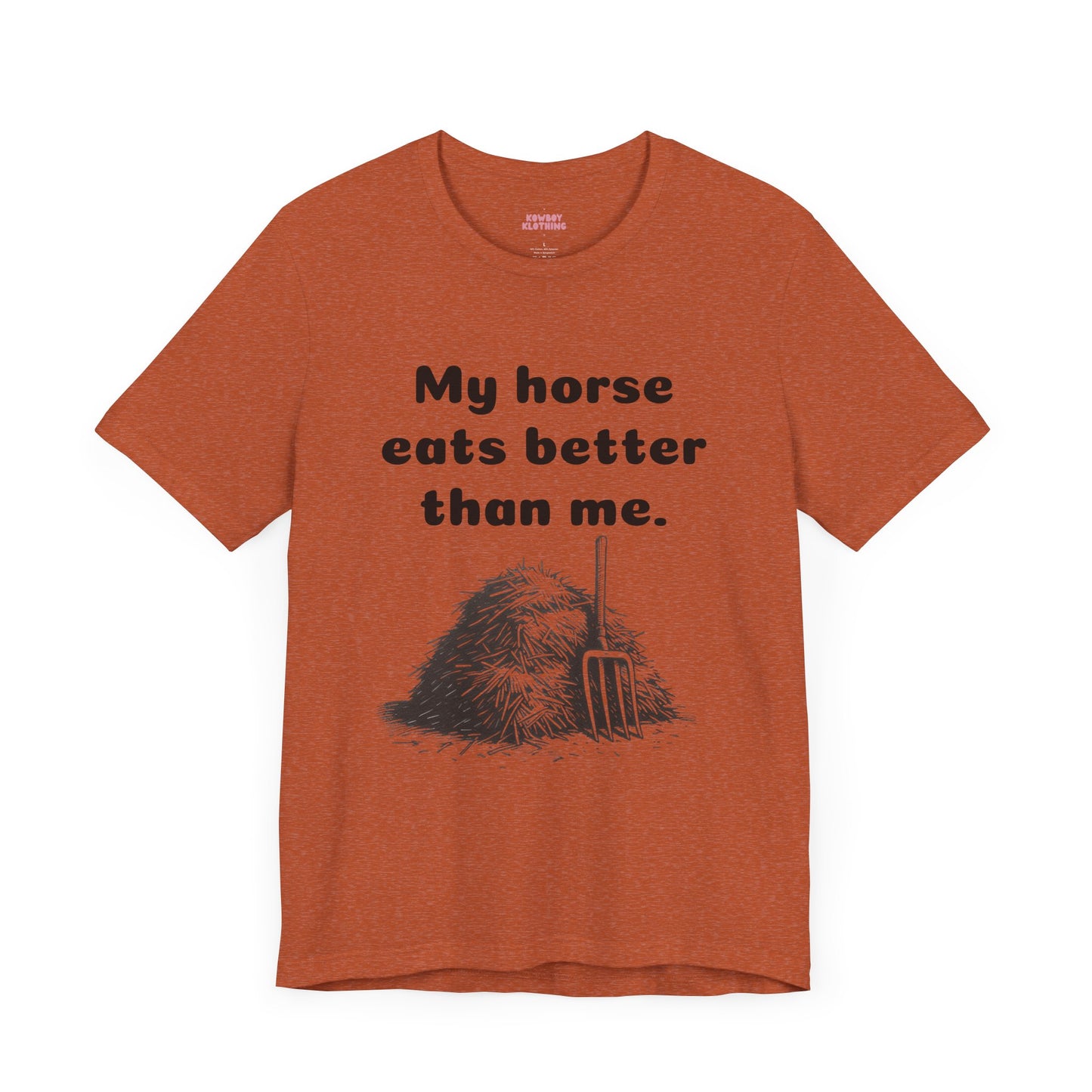 My horse eats better than me - Unisex Tee