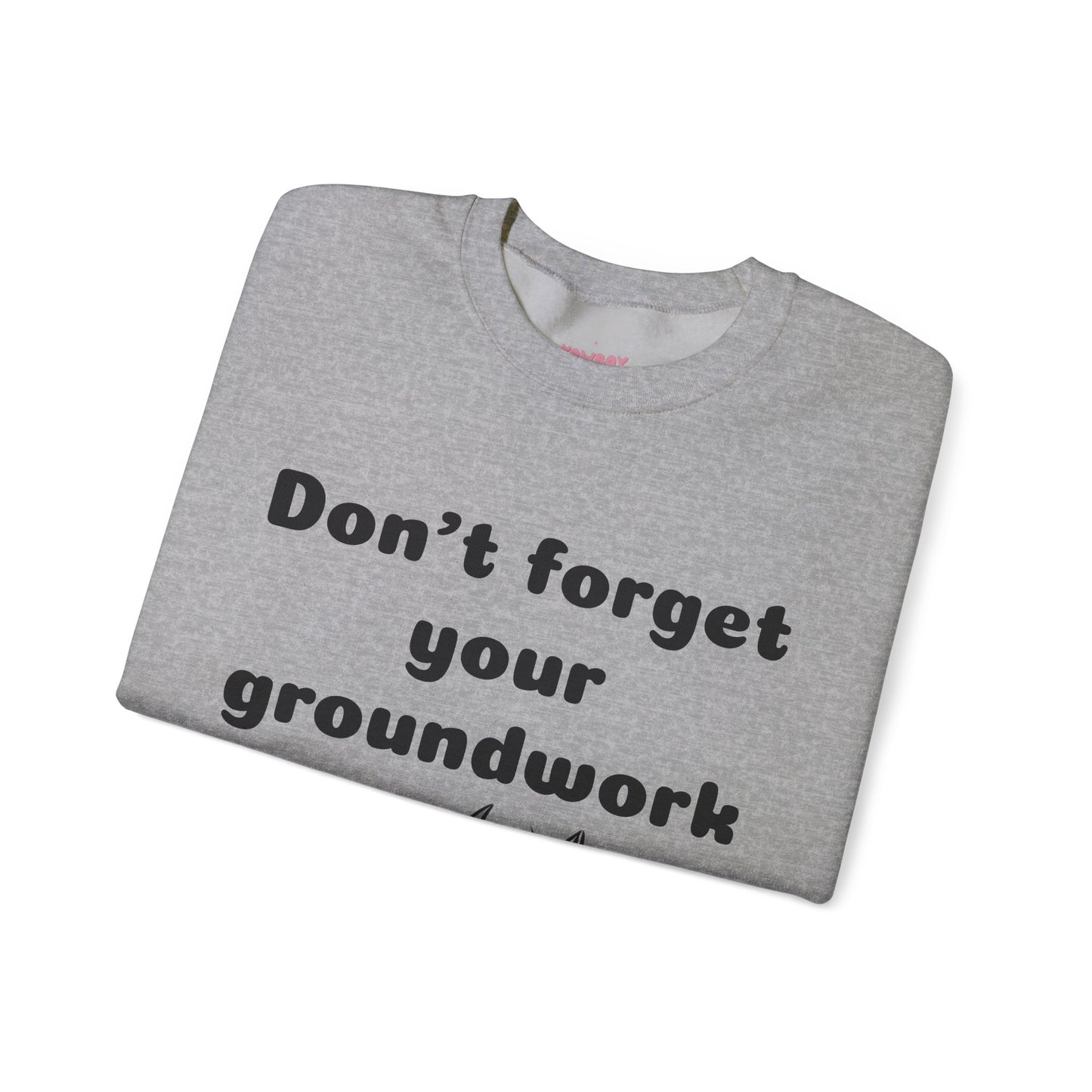 Don't forget your groundwork - Unisex Crewneck Sweatshirt