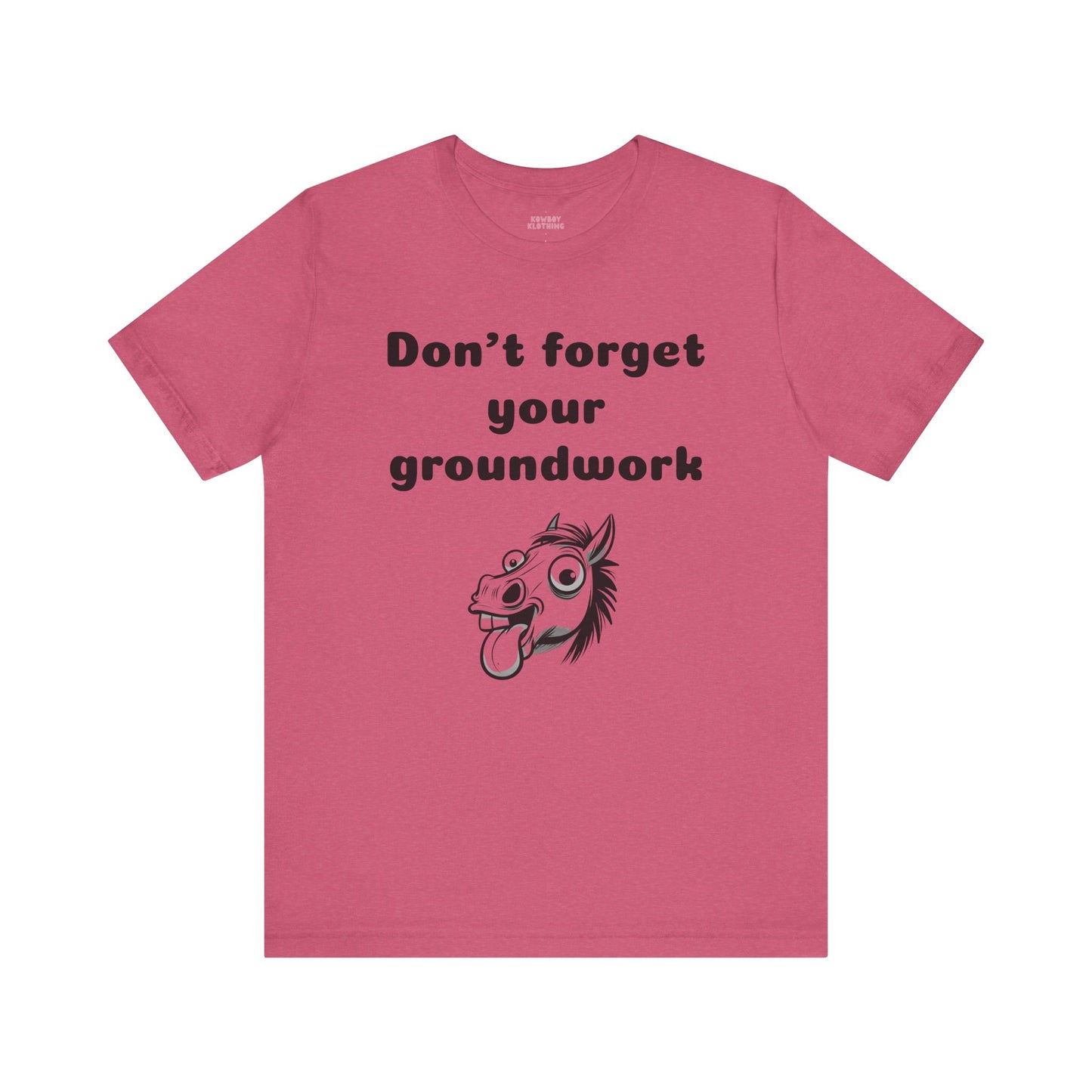 Don't forget your groundwork - Unisex Tee