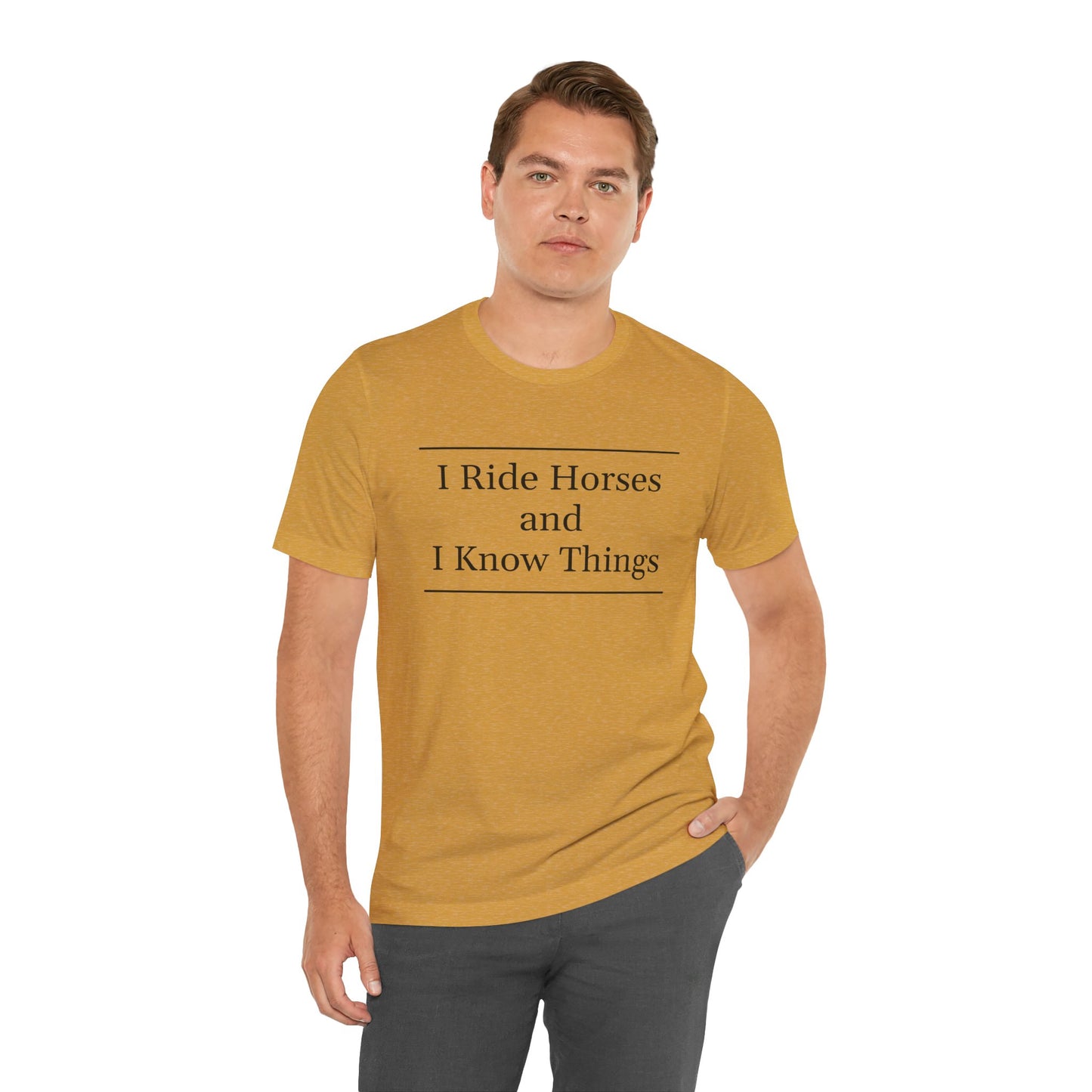 I Ride Horses and I Know Things - Unisex Tee