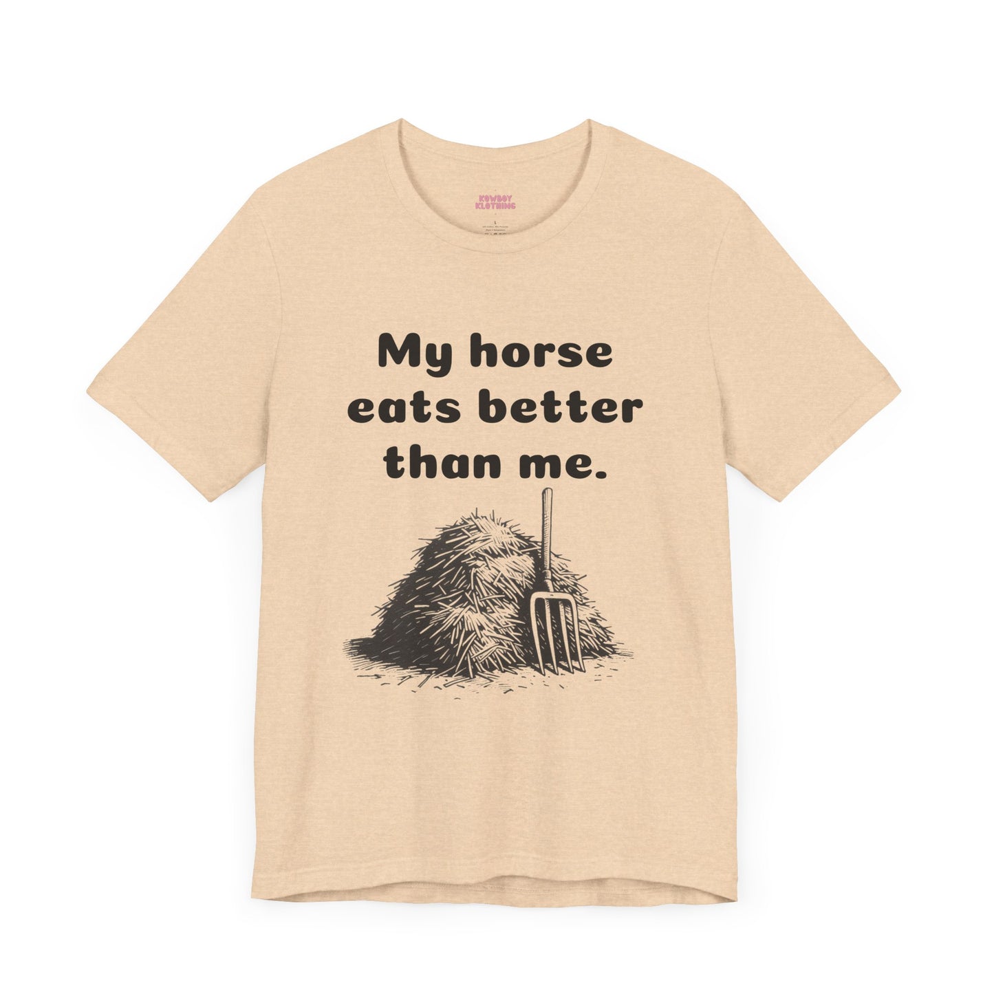 My horse eats better than me - Unisex Tee