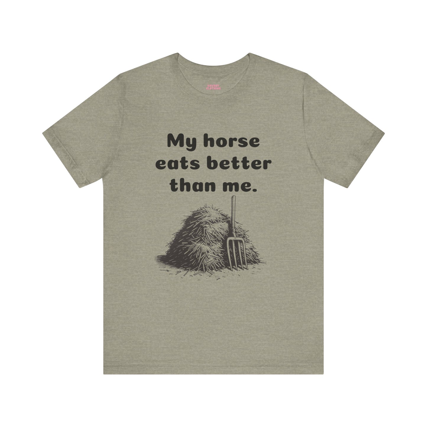 My horse eats better than me - Unisex Tee