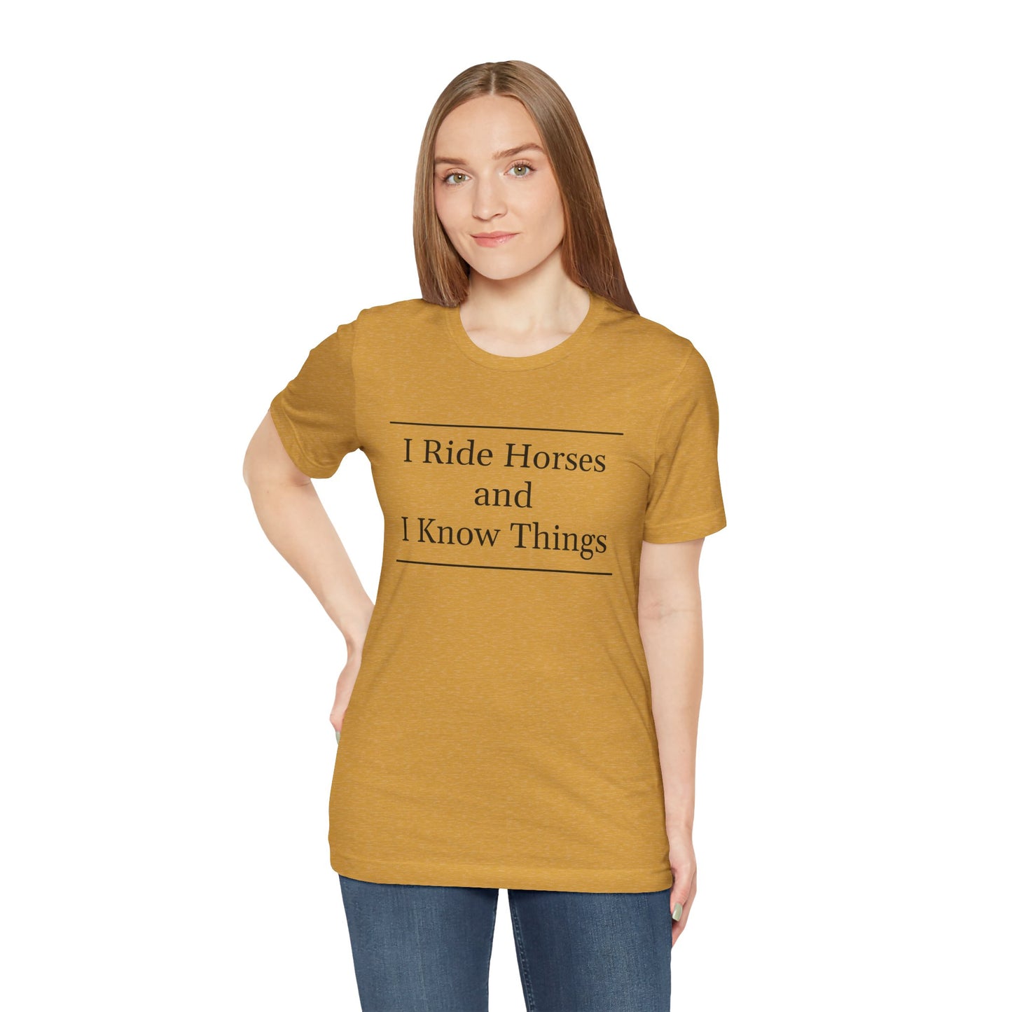 I Ride Horses and I Know Things - Unisex Tee