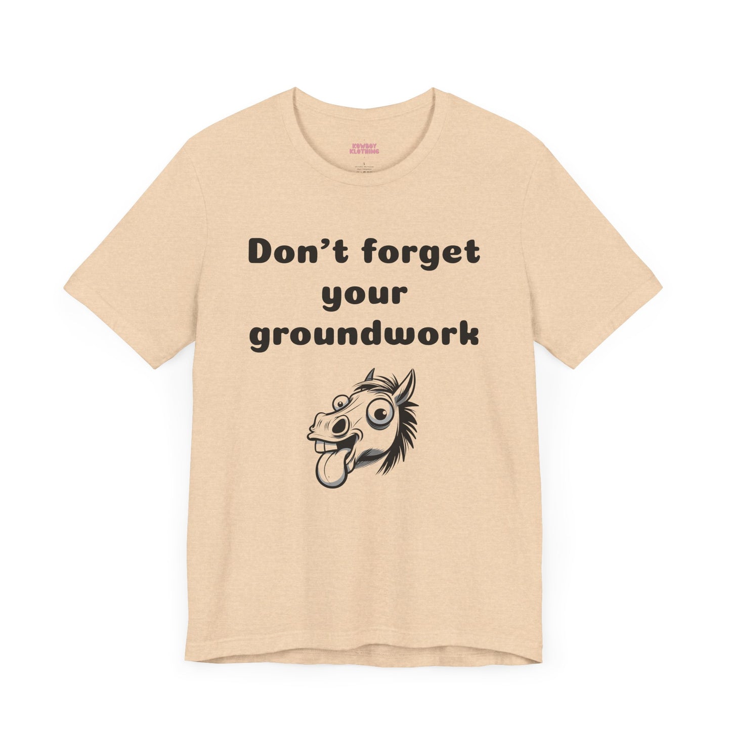 Don't forget your groundwork - Unisex Tee