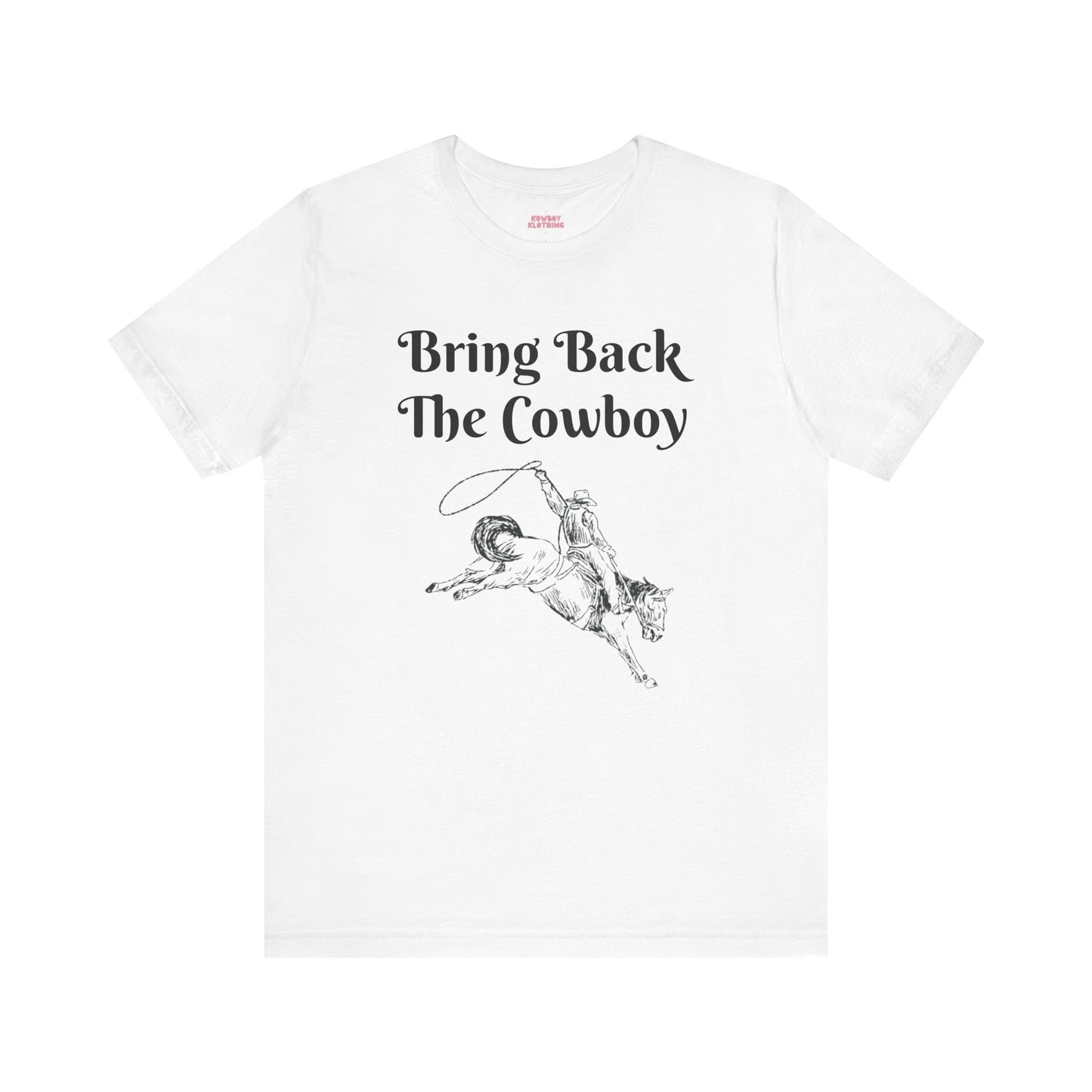 Bring Back The Cowboy - Unisex Tee