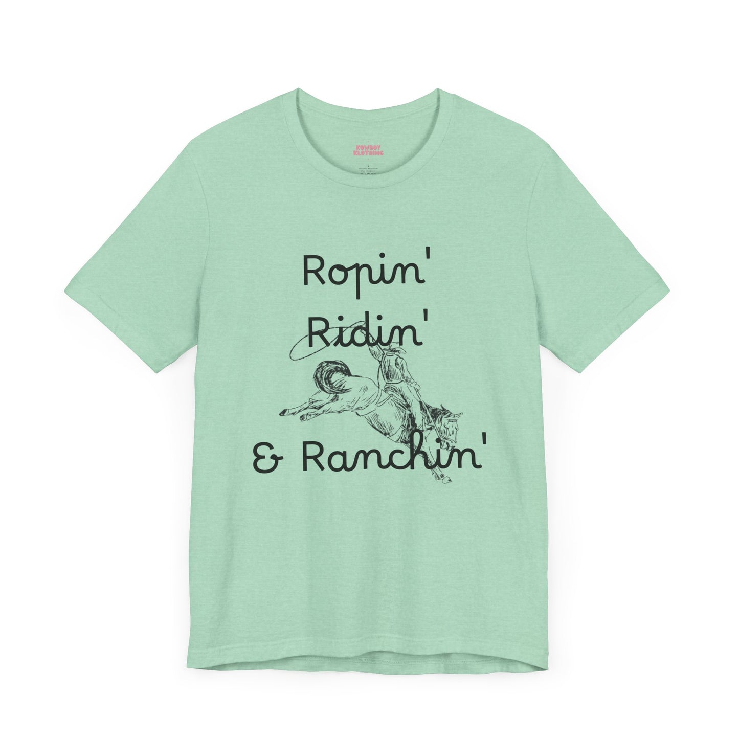 Ropin', Ridin', and Ranchin' - Unisex Tee