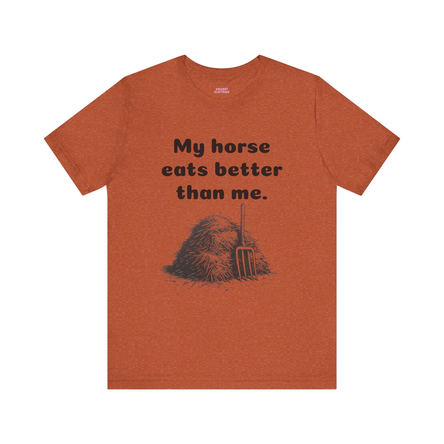 My horse eats better than me - Unisex Tee