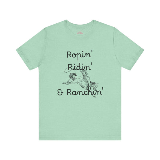 Ropin', Ridin', and Ranchin' - Unisex Tee