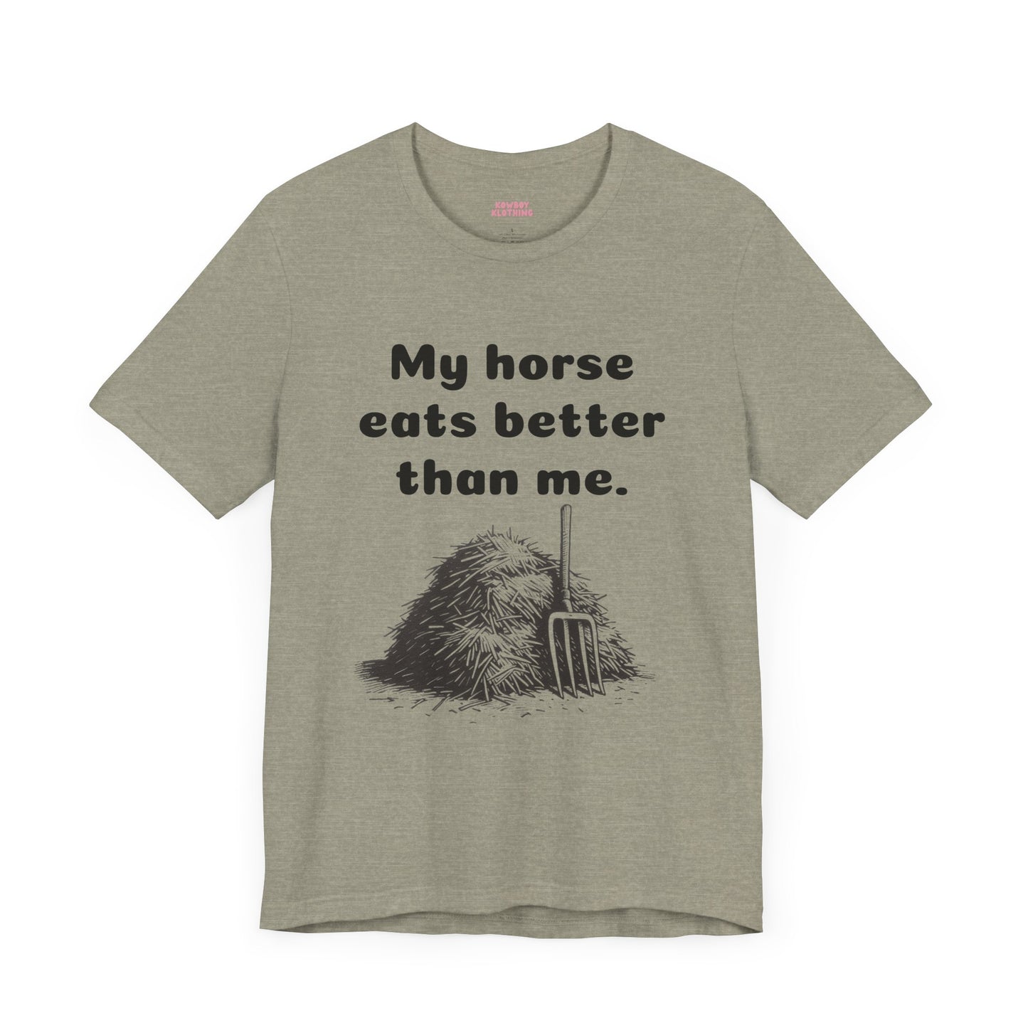 My horse eats better than me - Unisex Tee