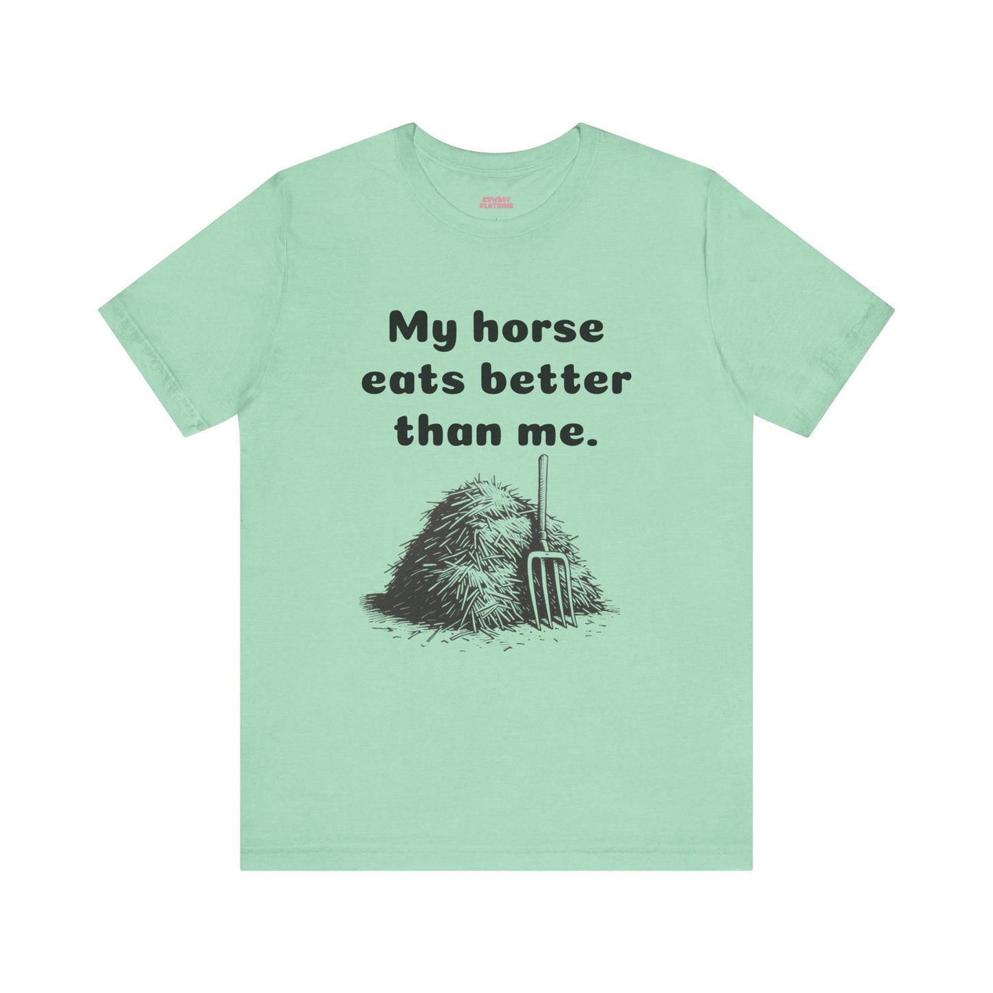 My horse eats better than me - Unisex Tee