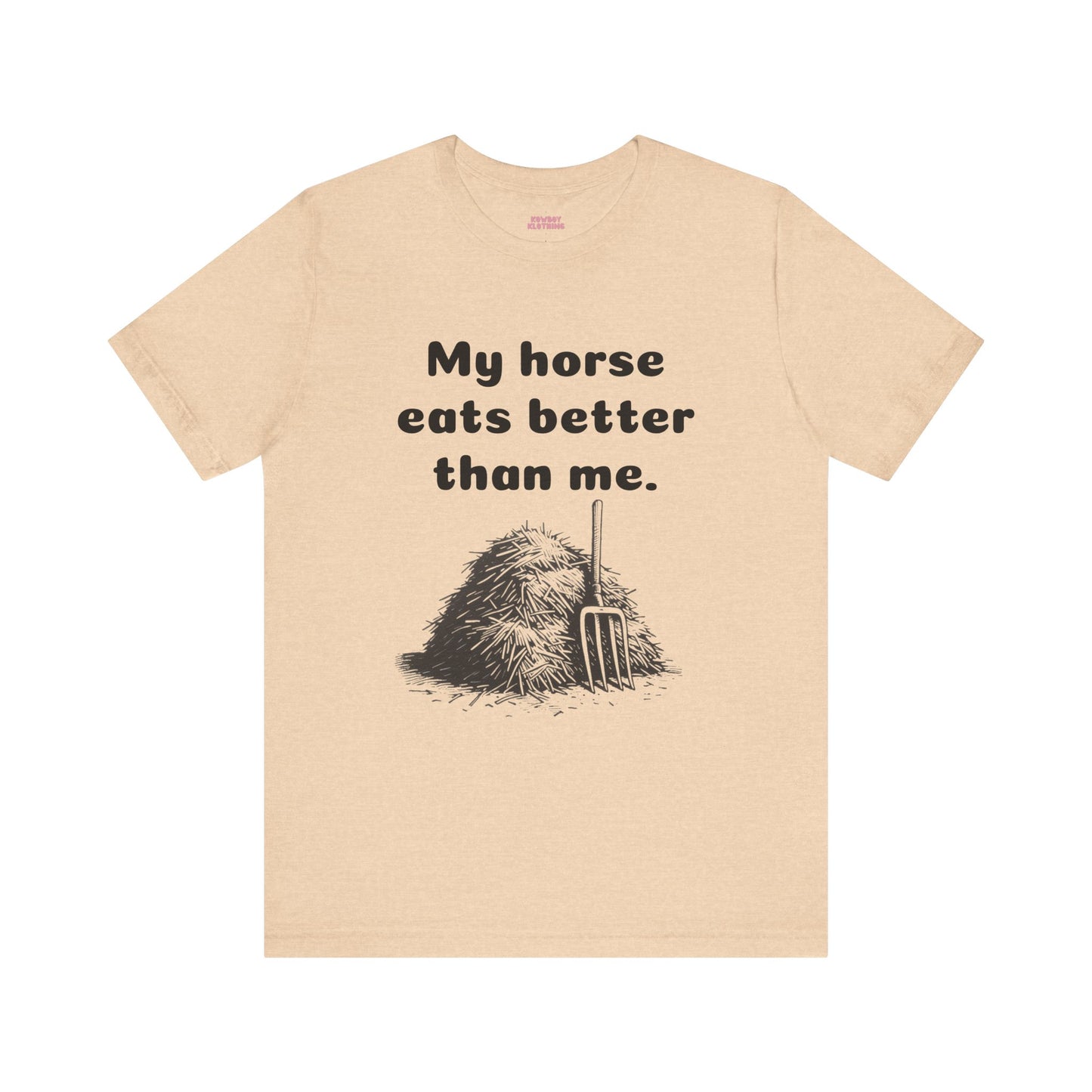 My horse eats better than me - Unisex Tee