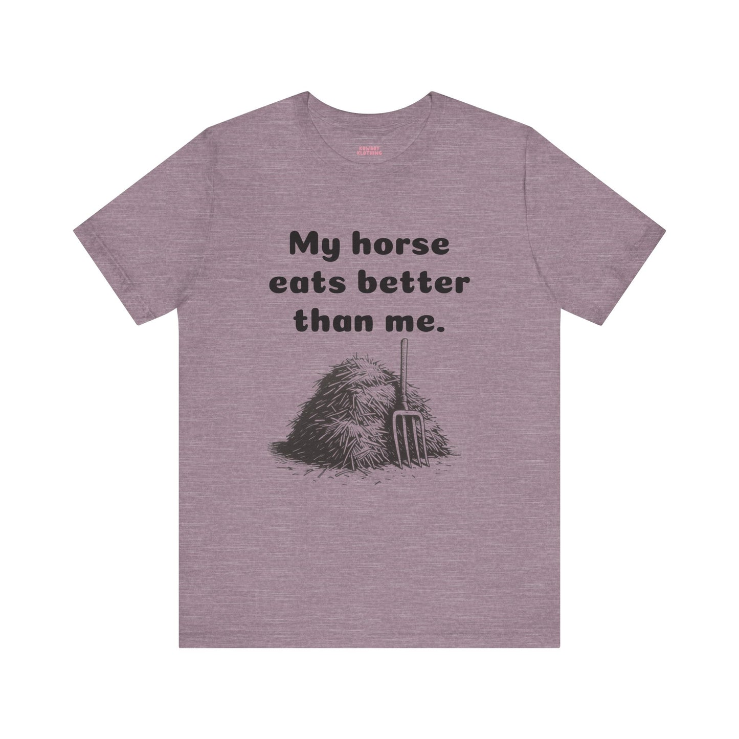 My horse eats better than me - Unisex Tee