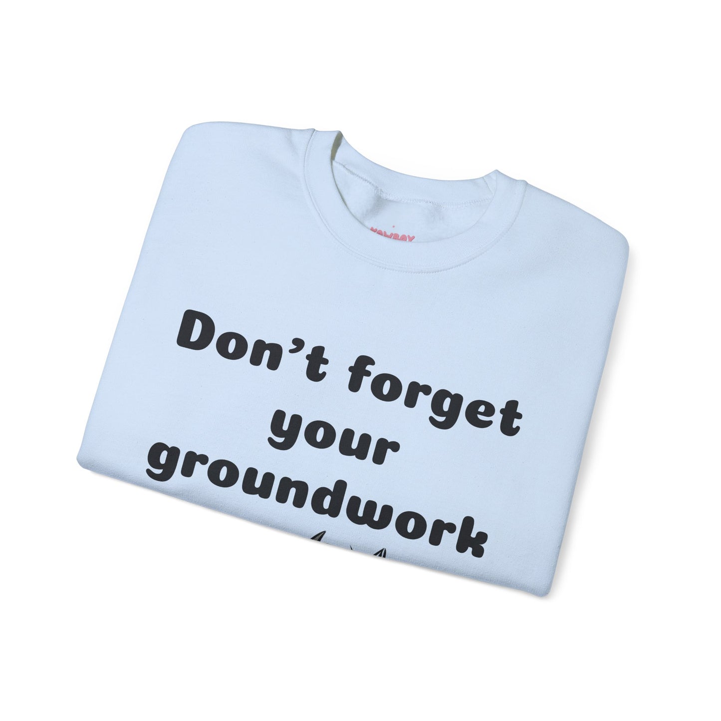 Don't forget your groundwork - Unisex Crewneck Sweatshirt