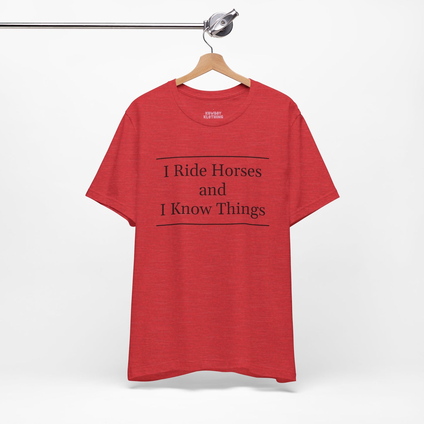 I Ride Horses and I Know Things - Unisex Tee