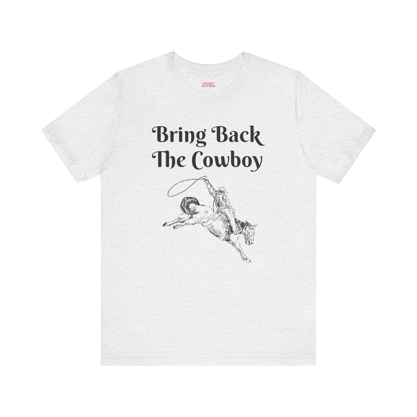 Bring Back The Cowboy - Unisex Tee