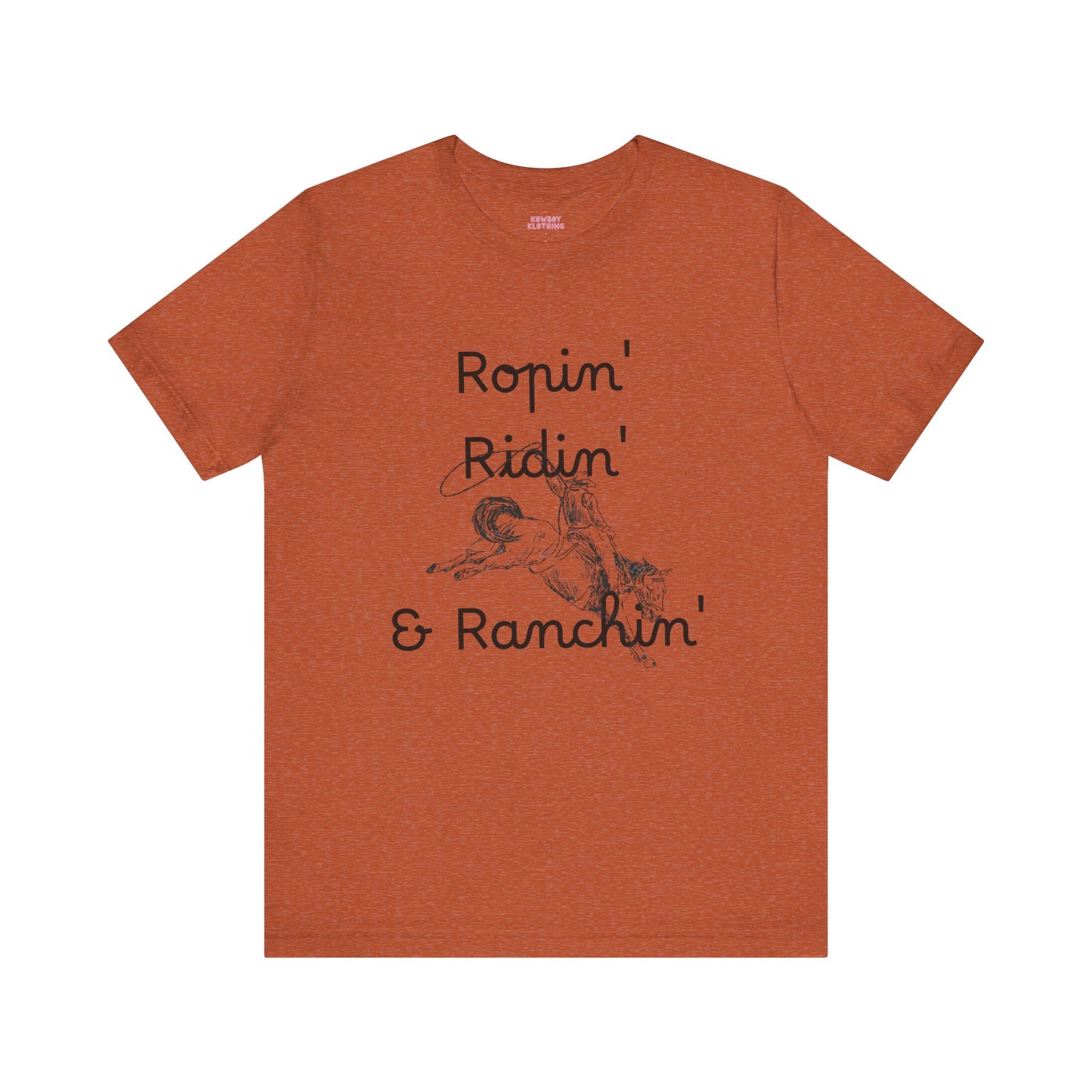 Ropin', Ridin', and Ranchin' - Unisex Tee