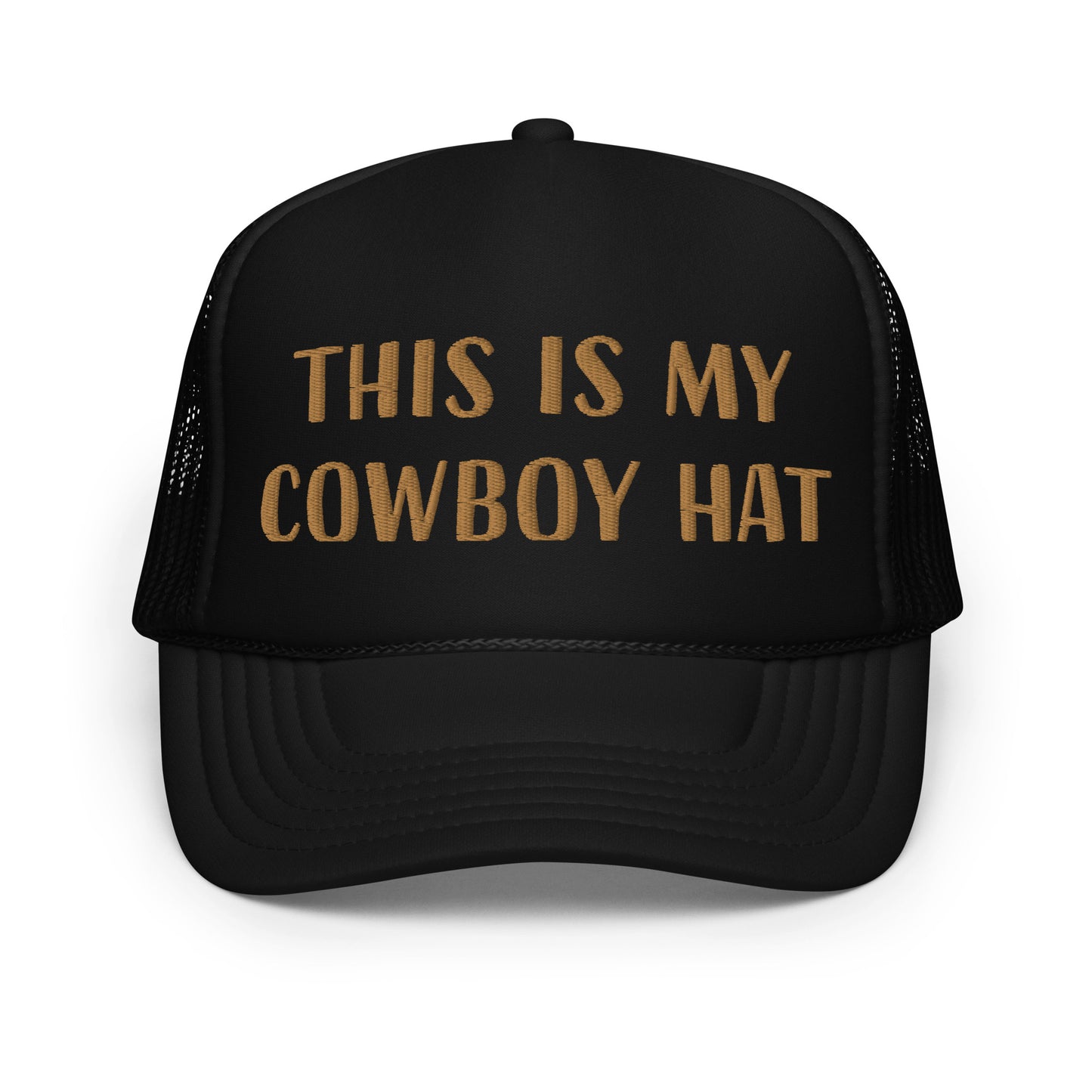 This is my cowboy hat - Foam trucker hat