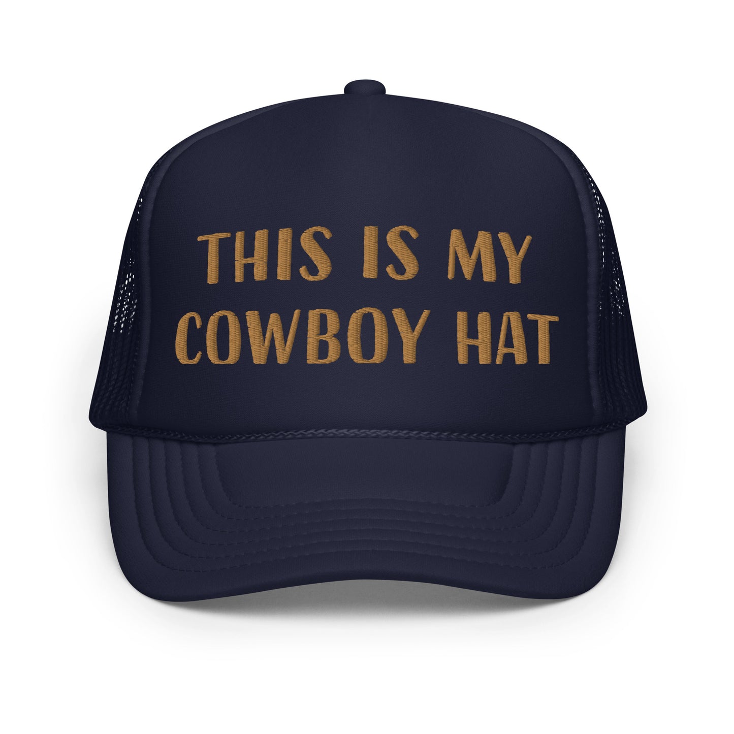 This is my cowboy hat - Foam trucker hat