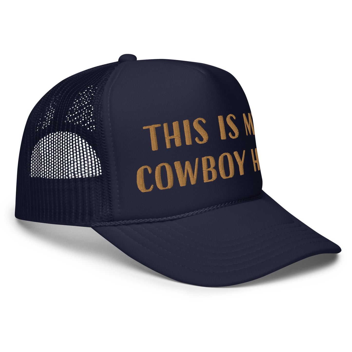 This is my cowboy hat - Foam trucker hat