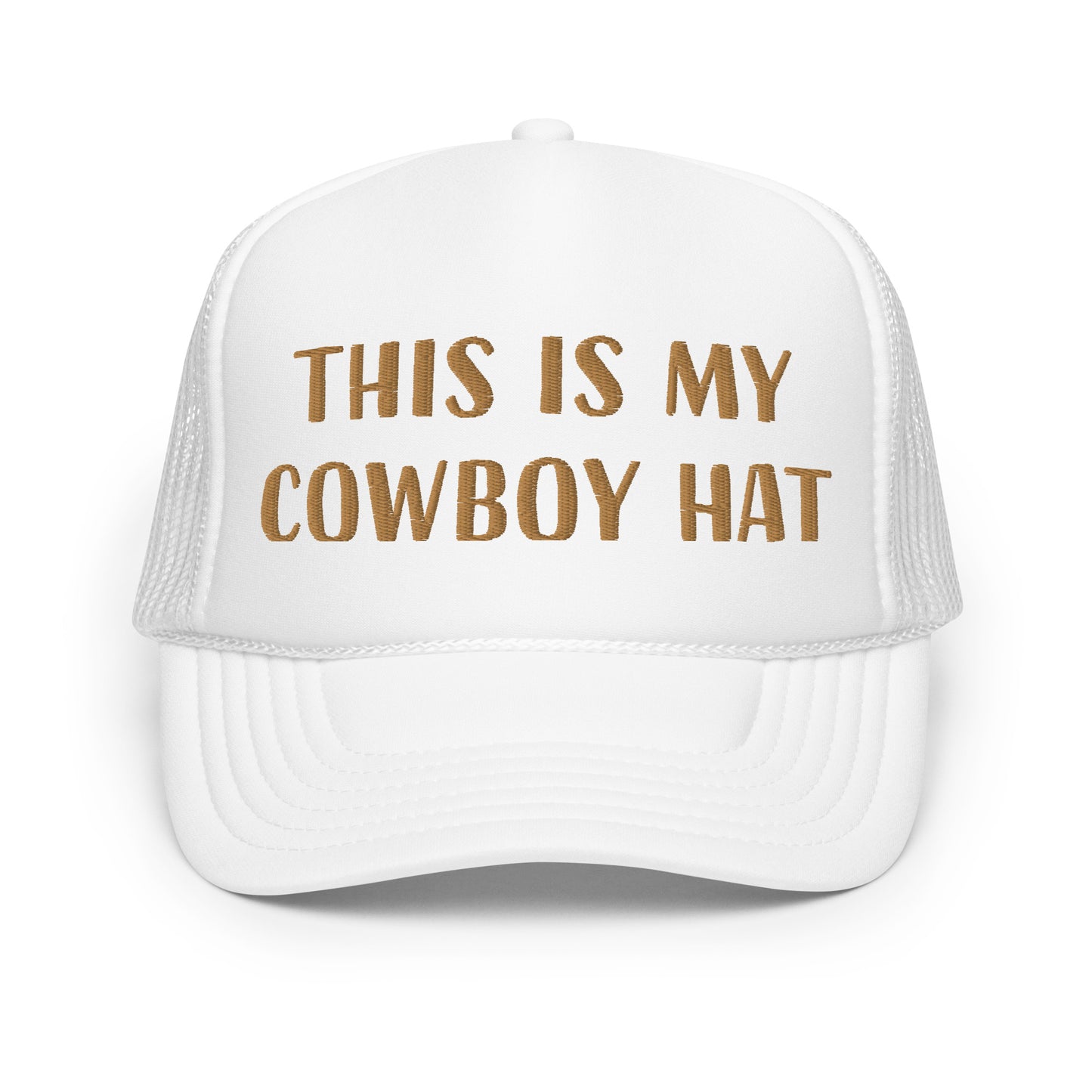 This is my cowboy hat - Foam trucker hat